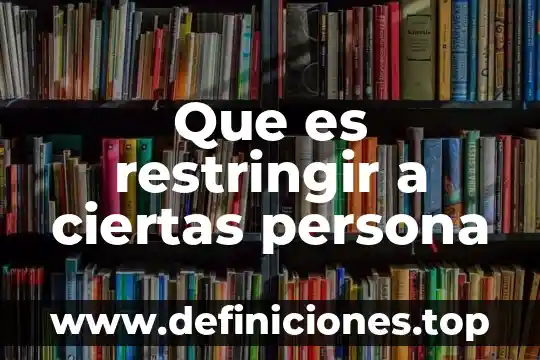 Que es restringir a ciertas persona
