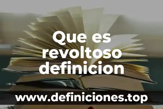 Que es revoltoso definicion