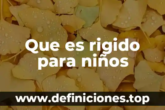 Que es parafrasear ejemplos para niños 5 Que es rigido para niños