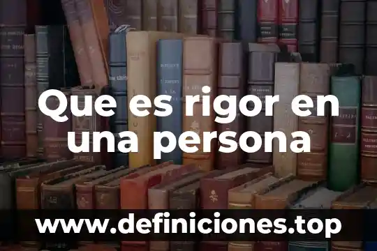 Que es la persuasión entre las persona 7 Que es rigor en una persona