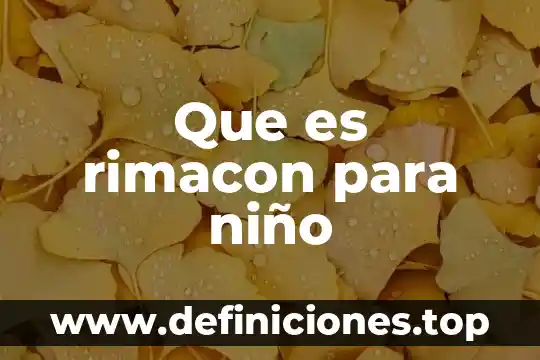 Que es rimacon para niño