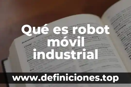 Que es la computadora movil 4 Qué es robot móvil industrial
