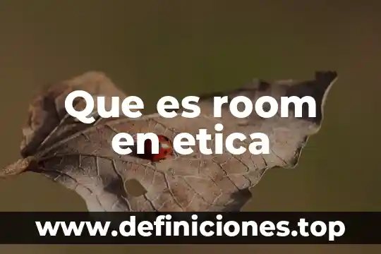 Que es room en etica