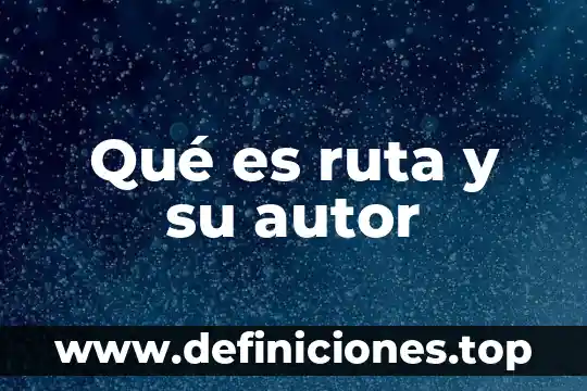Infancia que es con autor 3 Qué es ruta y su autor