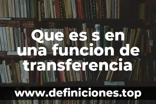 Que es s en una funcion de transferencia