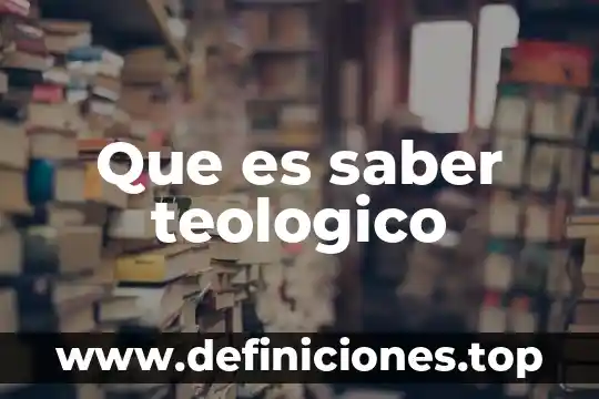 Qué es el eje del saber 4 Que es saber teologico