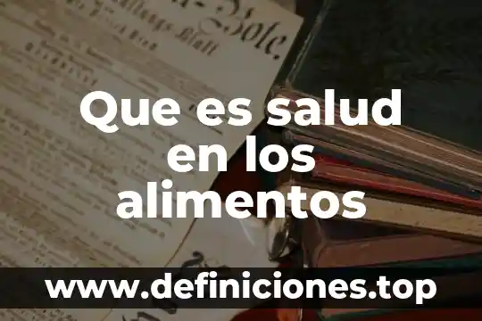 Que es salud en los alimentos