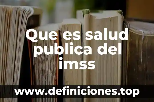 Que es salud publica del imss