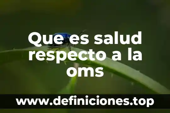 Que es la politica nacional de la salud 6 Que es salud respecto a la oms