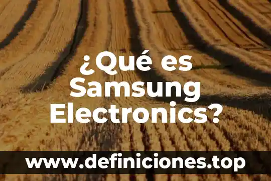 Que es maquillaje de cobertura media 6 ¿Qué es Samsung Electronics?