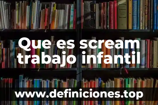 Que es scream trabajo infantil