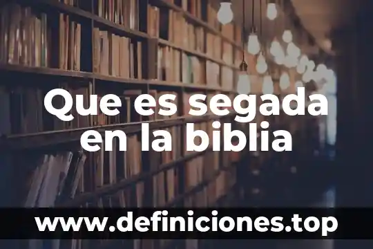 Que es segada en la biblia