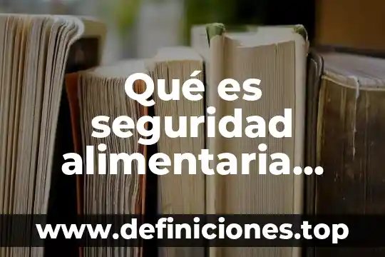 Que es seguridad prevencion 4 Qué es seguridad alimentaria pesa