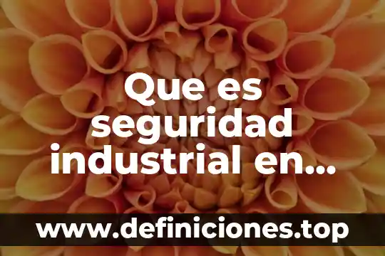 Que es una barrera industrial 5 Que es seguridad industrial en una empresa