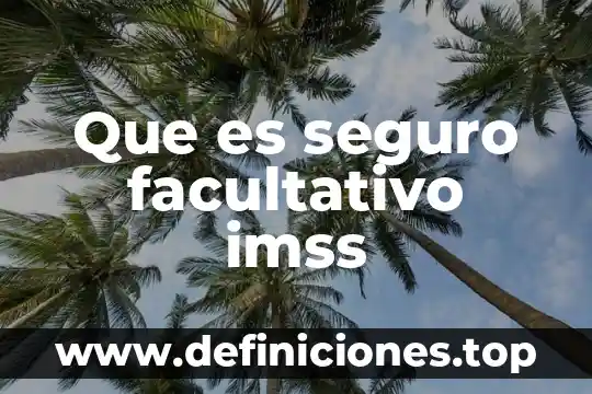 Que es el seguro facultativo uv 7 Que es seguro facultativo imss