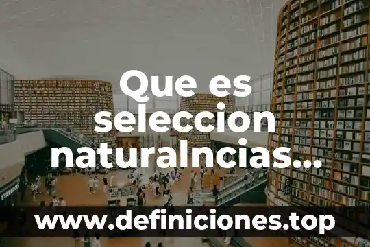 Que es seleccion naturalncias directasen la evolucion