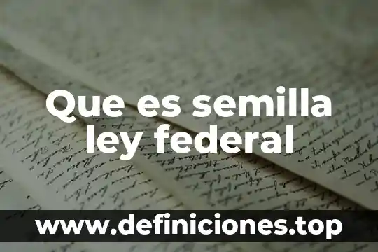 Que es la ley general de derechos lingüisticos 6 Que es semilla ley federal