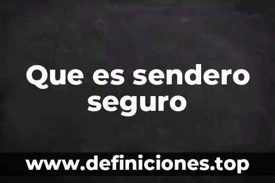 Que es sendero seguro
