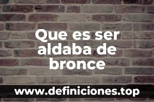 Que es ser aldaba de bronce