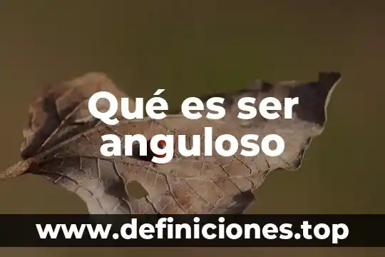 Qué es ser anguloso