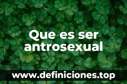 Que es ser antrosexual
