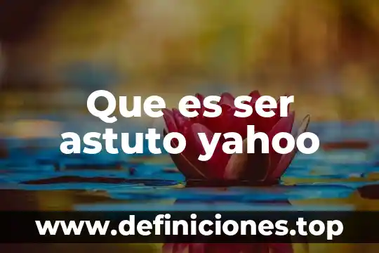Que es ser astuto yahoo