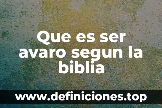Que es ser avaro segun la biblia