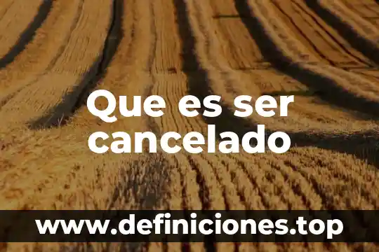 Que es ser cancelado