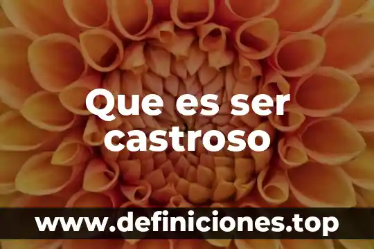 Que es ser castroso