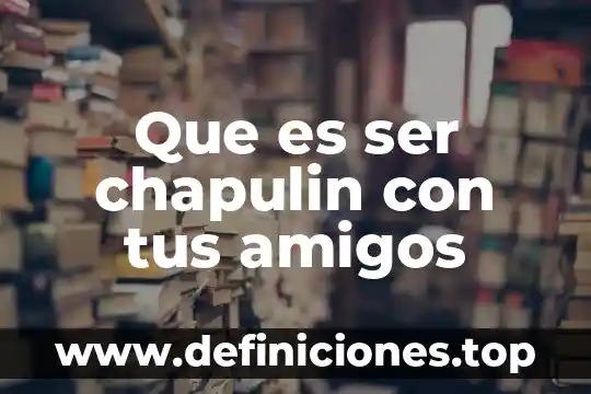Explica con tus propias palabras que es informática 7 Que es ser chapulin con tus amigos
