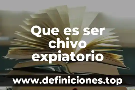 Que es ser chivo expiatorio