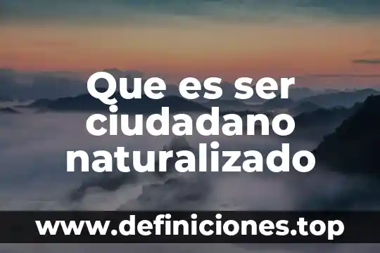 Que es ser ciudadano naturalizado