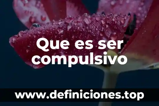 Que es ser compulsivo