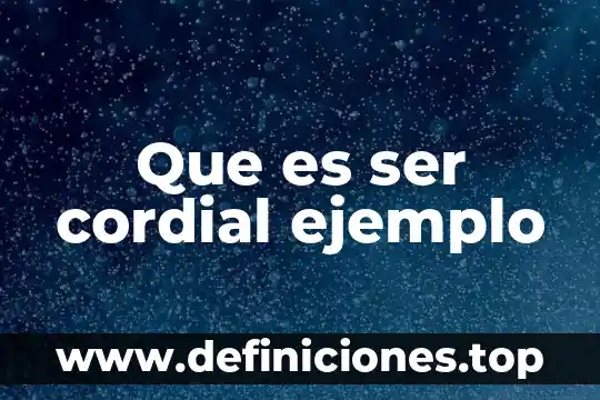 Que es ser cordial ejemplo