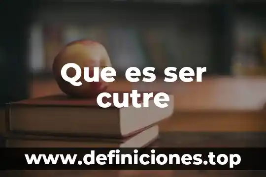 Que es ser cutre