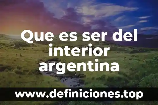 Que es ser del interior argentina