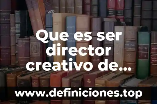 Que es ser director creativo de fotografia