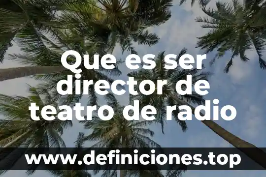Que es ser director de teatro de radio
