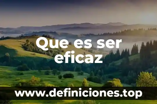Que es ser eficaz