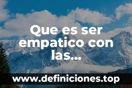 Que es ser empatico con las circunstancias del otro