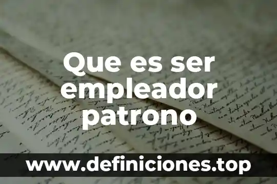 Que es ser empleador patrono