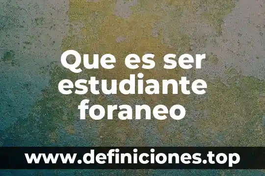 Materia proyecto de investigación que es 3 Que es ser estudiante foraneo