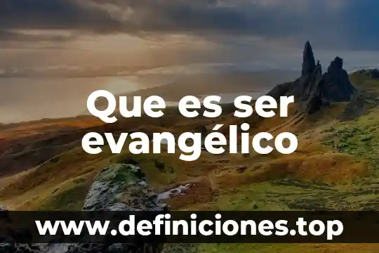 Que es ser evangélico