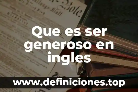 Que es ser generoso en ingles