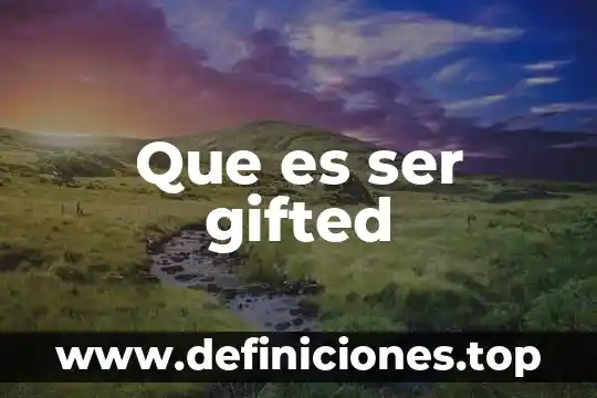 Que es ser gifted