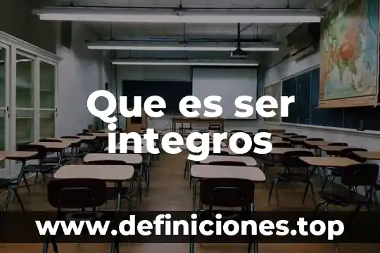 Que es ser integros