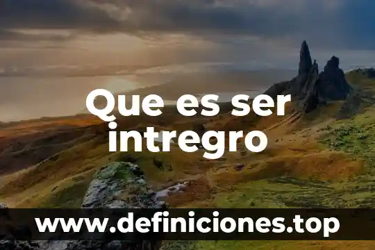 Que es ser intregro
