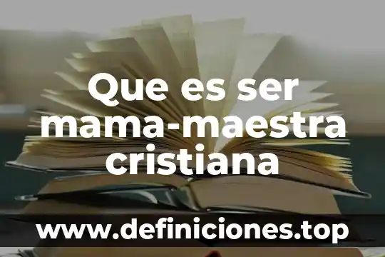 Que es ser mama-maestra cristiana