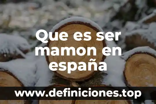 Qué es mamon en mexico yahoo 4 Que es ser mamon en españa