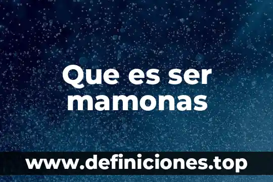 Que es ser mamonas